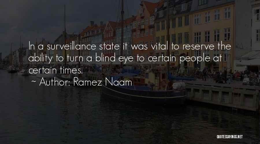 Ramez Naam Quotes: In A Surveillance State It Was Vital To Reserve The Ability To Turn A Blind Eye To Certain People At