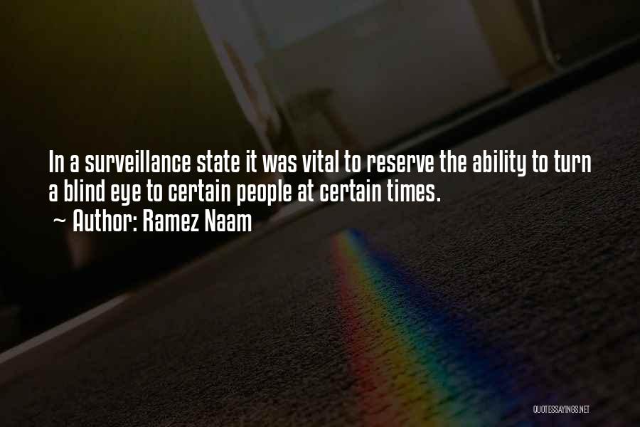 Ramez Naam Quotes: In A Surveillance State It Was Vital To Reserve The Ability To Turn A Blind Eye To Certain People At