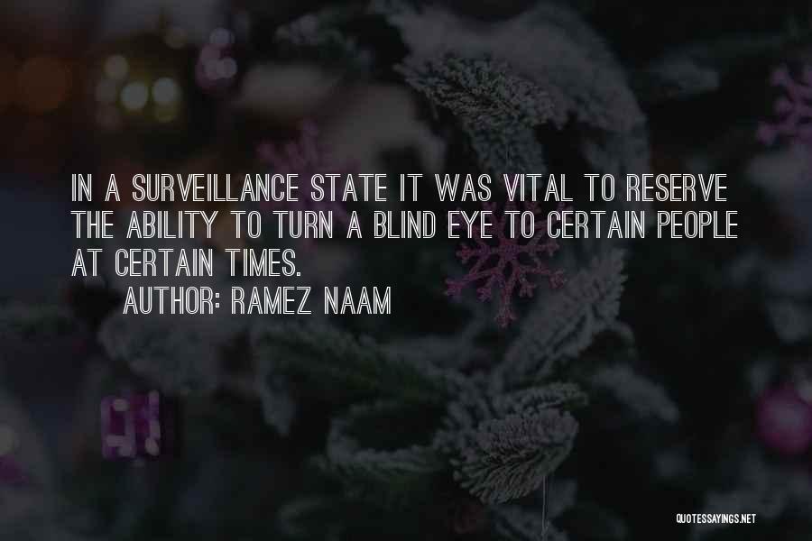 Ramez Naam Quotes: In A Surveillance State It Was Vital To Reserve The Ability To Turn A Blind Eye To Certain People At