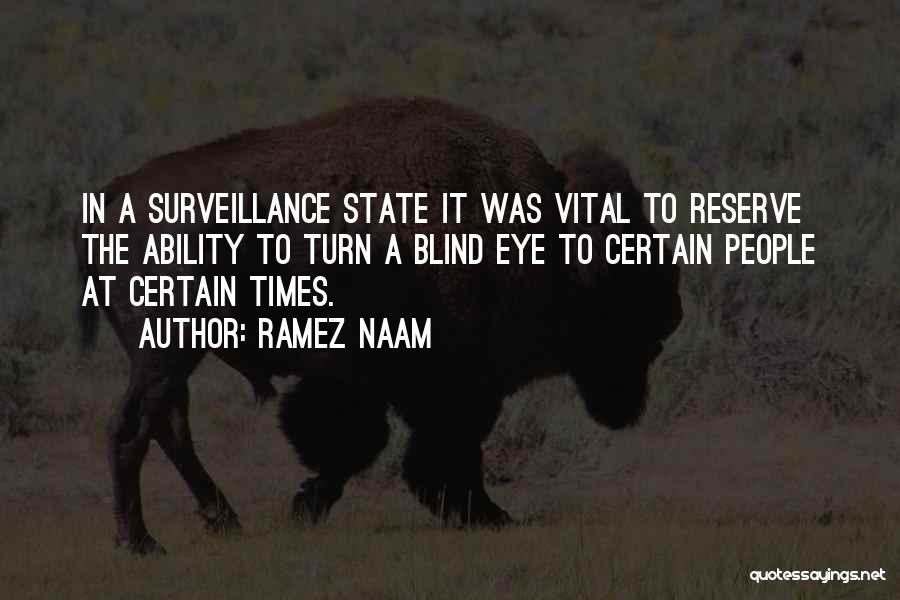 Ramez Naam Quotes: In A Surveillance State It Was Vital To Reserve The Ability To Turn A Blind Eye To Certain People At