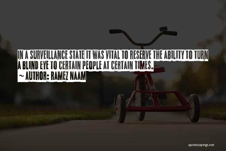 Ramez Naam Quotes: In A Surveillance State It Was Vital To Reserve The Ability To Turn A Blind Eye To Certain People At