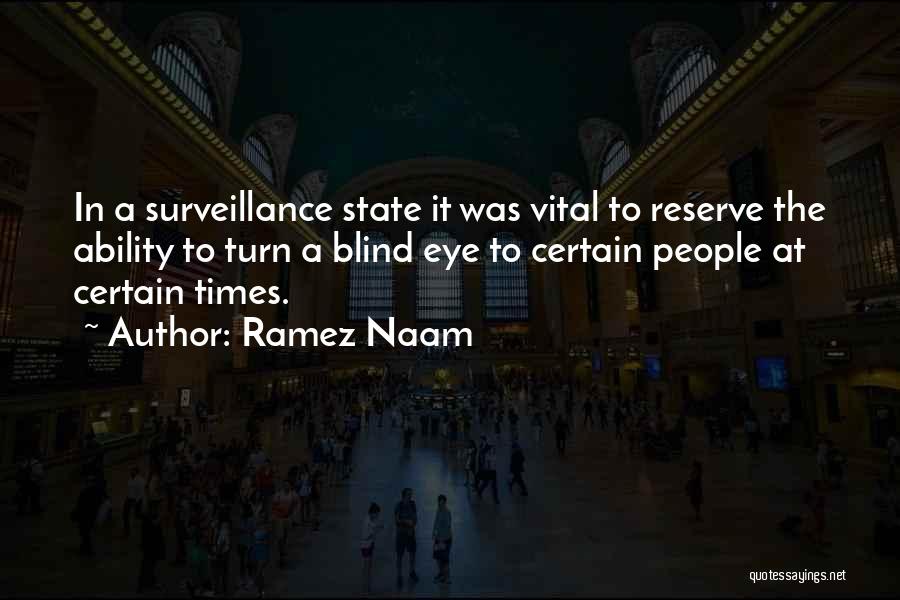 Ramez Naam Quotes: In A Surveillance State It Was Vital To Reserve The Ability To Turn A Blind Eye To Certain People At