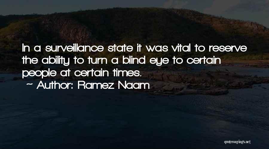 Ramez Naam Quotes: In A Surveillance State It Was Vital To Reserve The Ability To Turn A Blind Eye To Certain People At