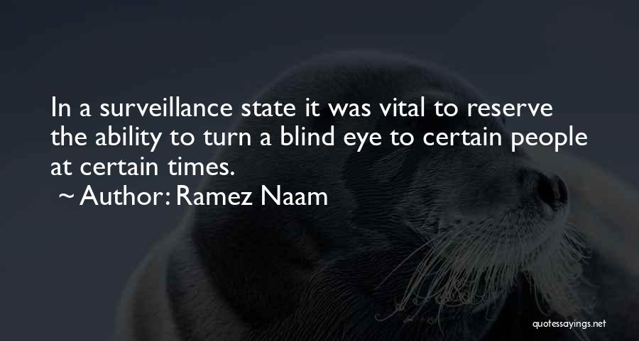 Ramez Naam Quotes: In A Surveillance State It Was Vital To Reserve The Ability To Turn A Blind Eye To Certain People At