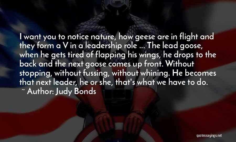 Judy Bonds Quotes: I Want You To Notice Nature, How Geese Are In Flight And They Form A V In A Leadership Role