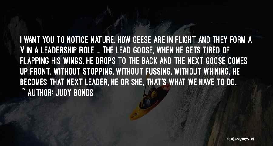 Judy Bonds Quotes: I Want You To Notice Nature, How Geese Are In Flight And They Form A V In A Leadership Role