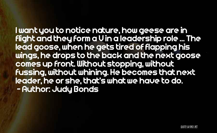 Judy Bonds Quotes: I Want You To Notice Nature, How Geese Are In Flight And They Form A V In A Leadership Role