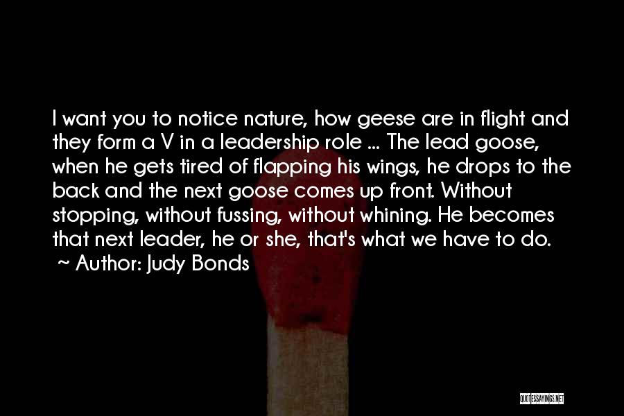 Judy Bonds Quotes: I Want You To Notice Nature, How Geese Are In Flight And They Form A V In A Leadership Role