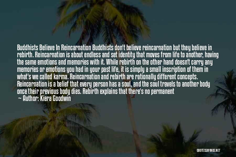 Kiera Goodwin Quotes: Buddhists Believe In Reincarnation Buddhists Don't Believe Reincarnation But They Believe In Rebirth. Reincarnation Is About Endless And Set Identity