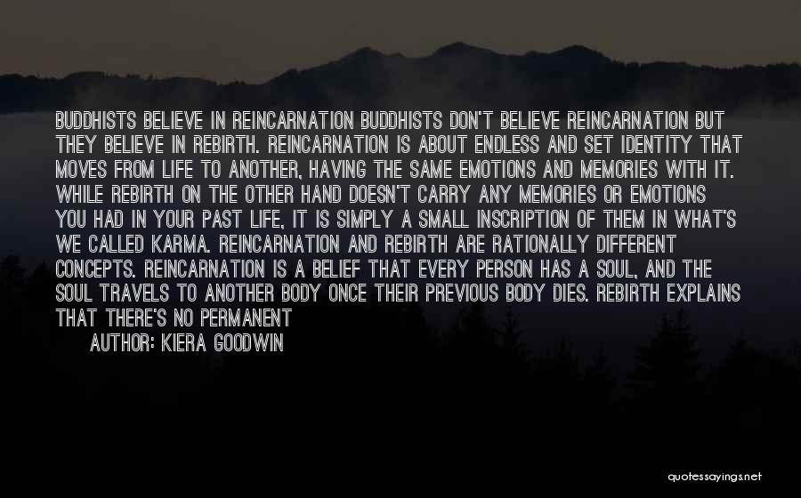 Kiera Goodwin Quotes: Buddhists Believe In Reincarnation Buddhists Don't Believe Reincarnation But They Believe In Rebirth. Reincarnation Is About Endless And Set Identity