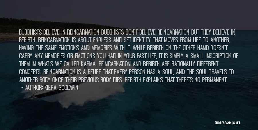 Kiera Goodwin Quotes: Buddhists Believe In Reincarnation Buddhists Don't Believe Reincarnation But They Believe In Rebirth. Reincarnation Is About Endless And Set Identity