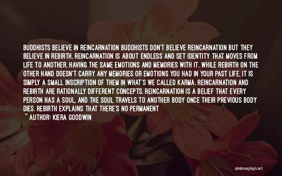 Kiera Goodwin Quotes: Buddhists Believe In Reincarnation Buddhists Don't Believe Reincarnation But They Believe In Rebirth. Reincarnation Is About Endless And Set Identity