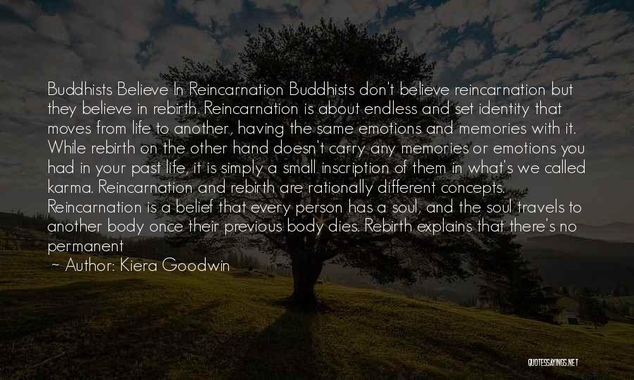 Kiera Goodwin Quotes: Buddhists Believe In Reincarnation Buddhists Don't Believe Reincarnation But They Believe In Rebirth. Reincarnation Is About Endless And Set Identity