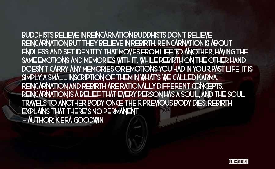 Kiera Goodwin Quotes: Buddhists Believe In Reincarnation Buddhists Don't Believe Reincarnation But They Believe In Rebirth. Reincarnation Is About Endless And Set Identity