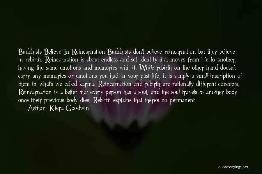 Kiera Goodwin Quotes: Buddhists Believe In Reincarnation Buddhists Don't Believe Reincarnation But They Believe In Rebirth. Reincarnation Is About Endless And Set Identity