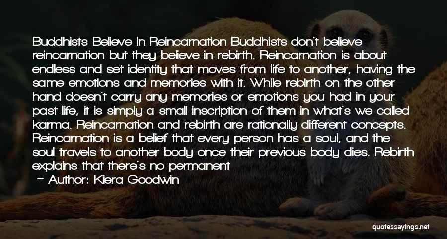 Kiera Goodwin Quotes: Buddhists Believe In Reincarnation Buddhists Don't Believe Reincarnation But They Believe In Rebirth. Reincarnation Is About Endless And Set Identity