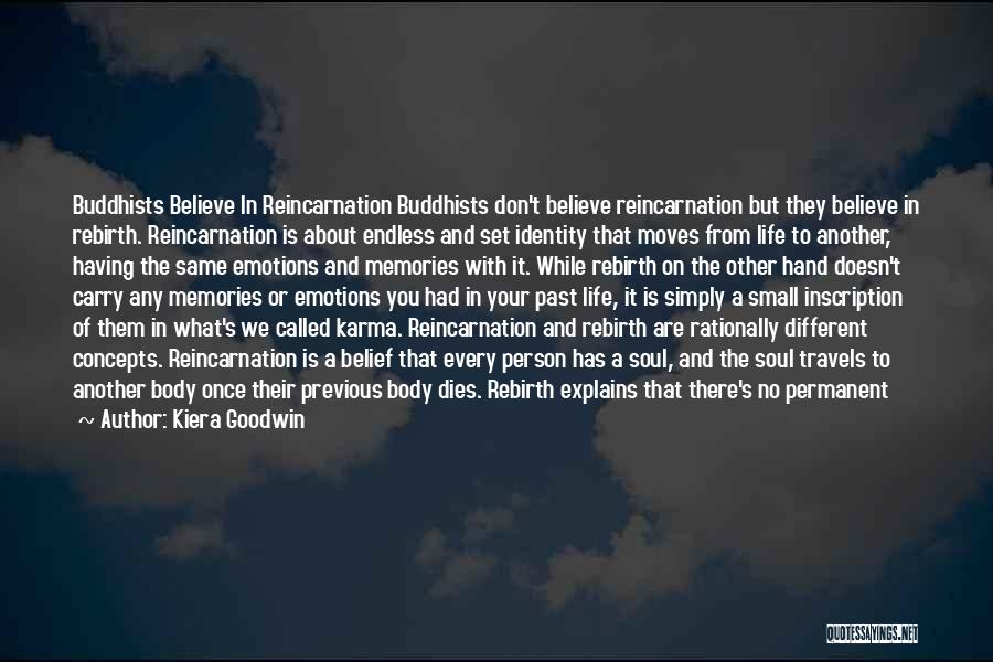 Kiera Goodwin Quotes: Buddhists Believe In Reincarnation Buddhists Don't Believe Reincarnation But They Believe In Rebirth. Reincarnation Is About Endless And Set Identity