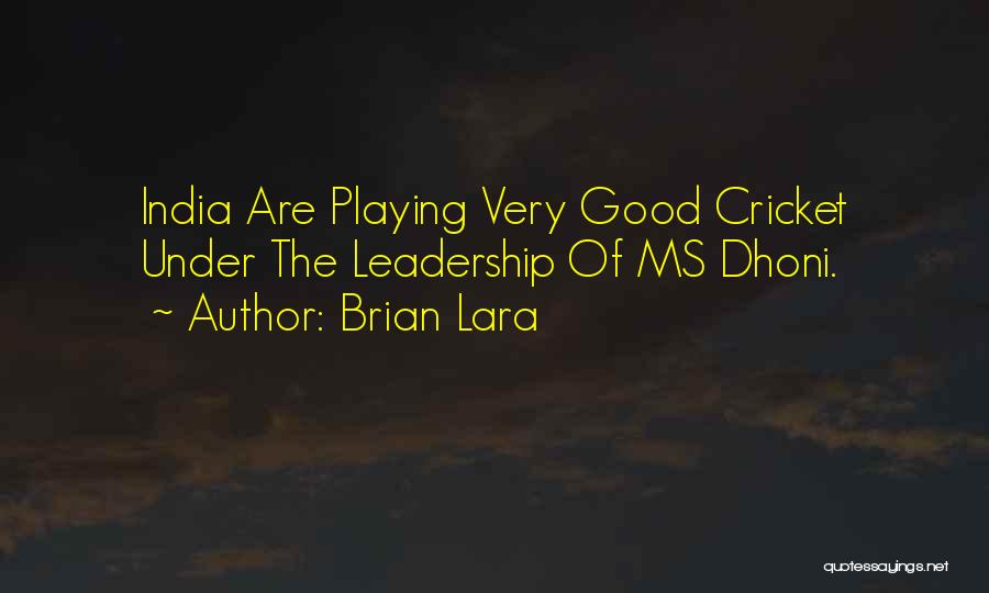 Brian Lara Quotes: India Are Playing Very Good Cricket Under The Leadership Of Ms Dhoni.