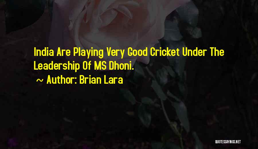 Brian Lara Quotes: India Are Playing Very Good Cricket Under The Leadership Of Ms Dhoni.