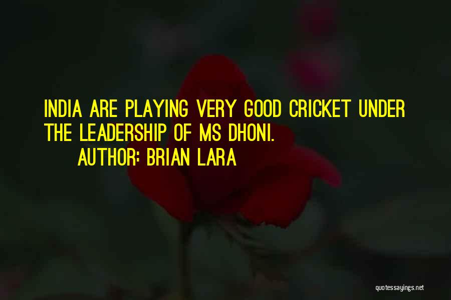 Brian Lara Quotes: India Are Playing Very Good Cricket Under The Leadership Of Ms Dhoni.