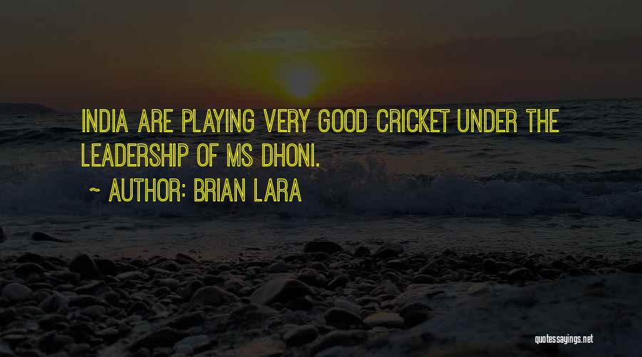 Brian Lara Quotes: India Are Playing Very Good Cricket Under The Leadership Of Ms Dhoni.