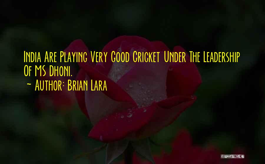Brian Lara Quotes: India Are Playing Very Good Cricket Under The Leadership Of Ms Dhoni.