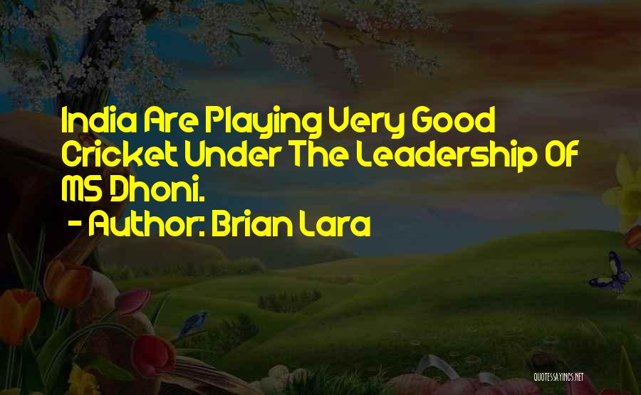 Brian Lara Quotes: India Are Playing Very Good Cricket Under The Leadership Of Ms Dhoni.