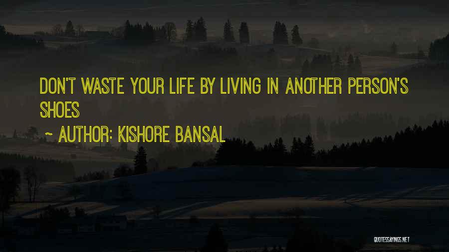 Kishore Bansal Quotes: Don't Waste Your Life By Living In Another Person's Shoes