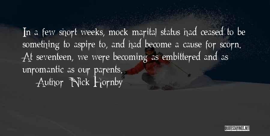 Nick Hornby Quotes: In A Few Short Weeks, Mock-marital Status Had Ceased To Be Something To Aspire To, And Had Become A Cause