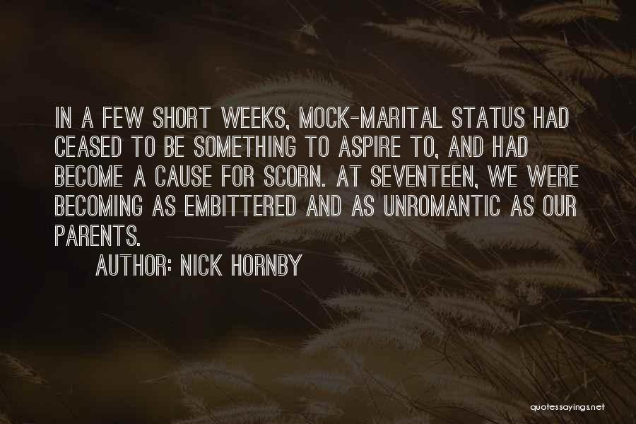 Nick Hornby Quotes: In A Few Short Weeks, Mock-marital Status Had Ceased To Be Something To Aspire To, And Had Become A Cause