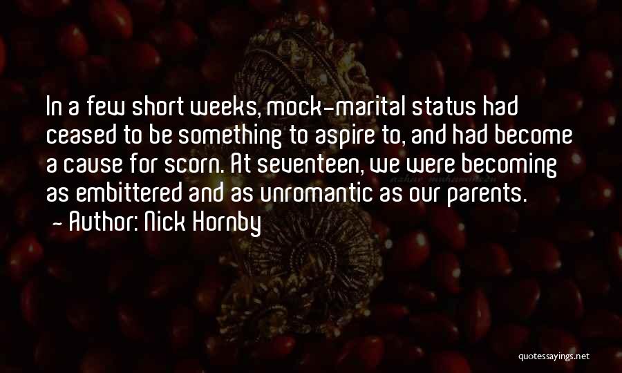 Nick Hornby Quotes: In A Few Short Weeks, Mock-marital Status Had Ceased To Be Something To Aspire To, And Had Become A Cause