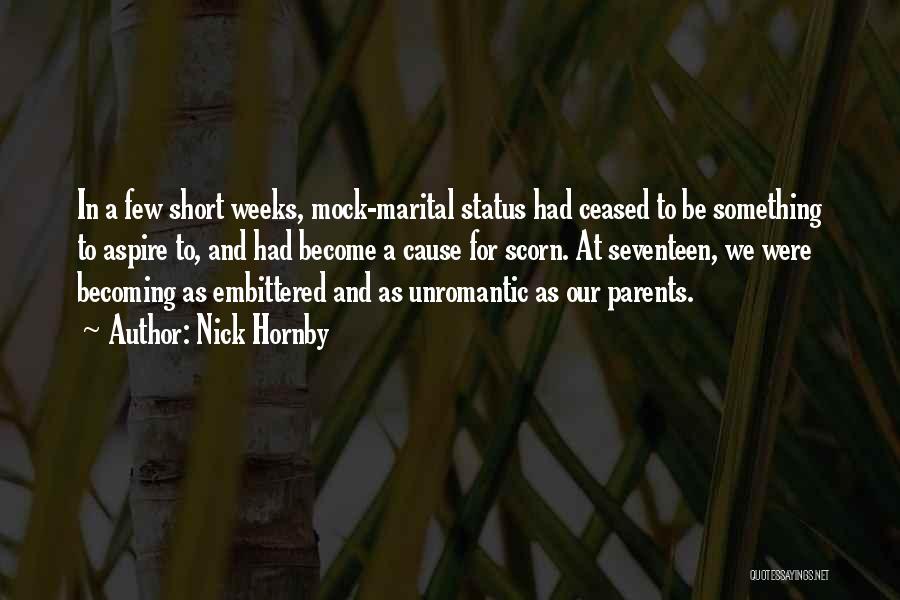 Nick Hornby Quotes: In A Few Short Weeks, Mock-marital Status Had Ceased To Be Something To Aspire To, And Had Become A Cause