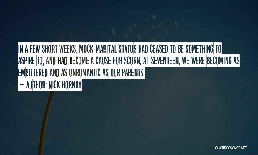 Nick Hornby Quotes: In A Few Short Weeks, Mock-marital Status Had Ceased To Be Something To Aspire To, And Had Become A Cause