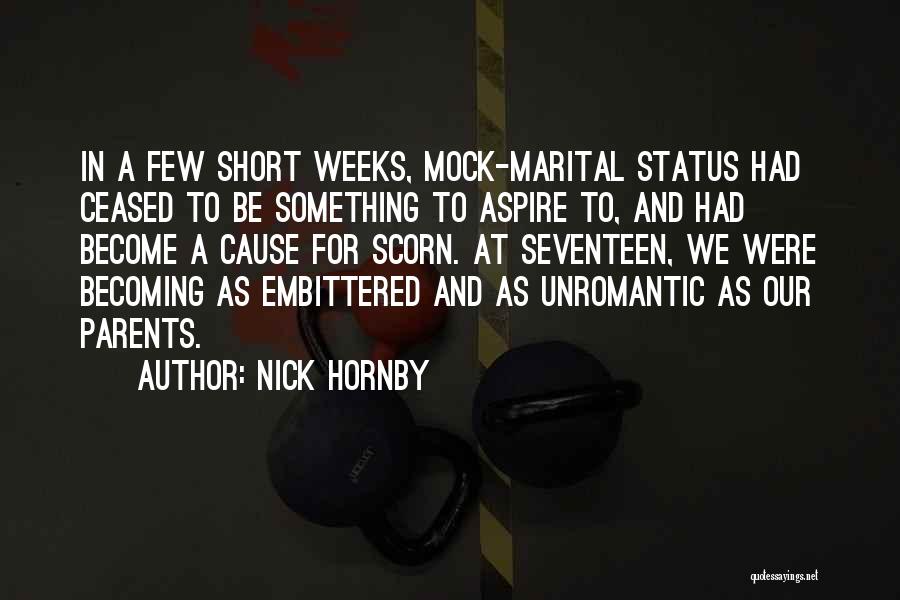 Nick Hornby Quotes: In A Few Short Weeks, Mock-marital Status Had Ceased To Be Something To Aspire To, And Had Become A Cause