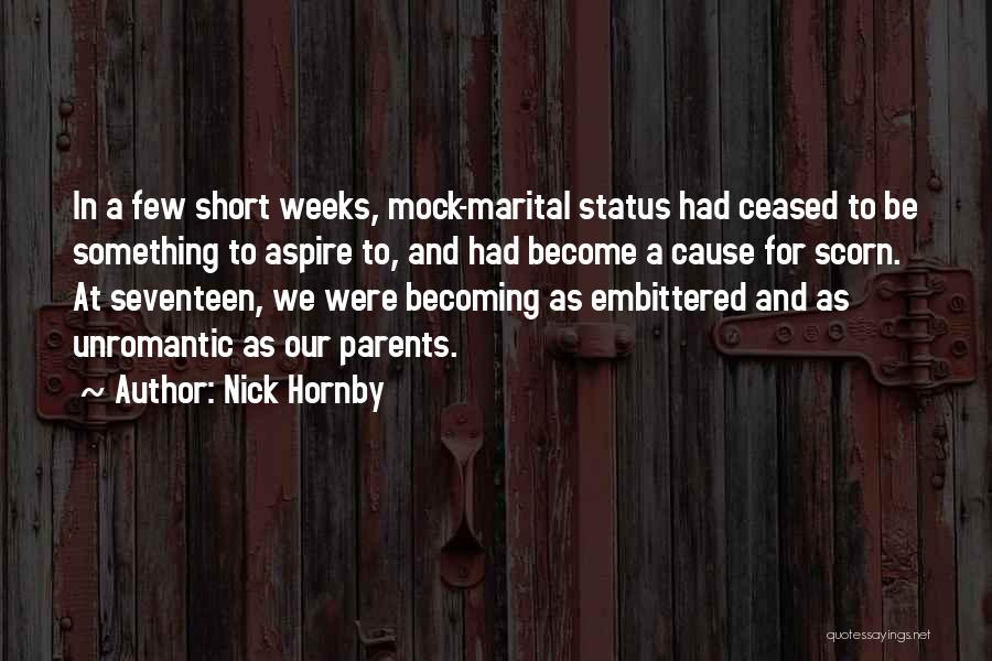 Nick Hornby Quotes: In A Few Short Weeks, Mock-marital Status Had Ceased To Be Something To Aspire To, And Had Become A Cause