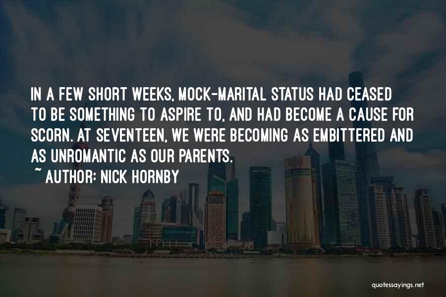 Nick Hornby Quotes: In A Few Short Weeks, Mock-marital Status Had Ceased To Be Something To Aspire To, And Had Become A Cause