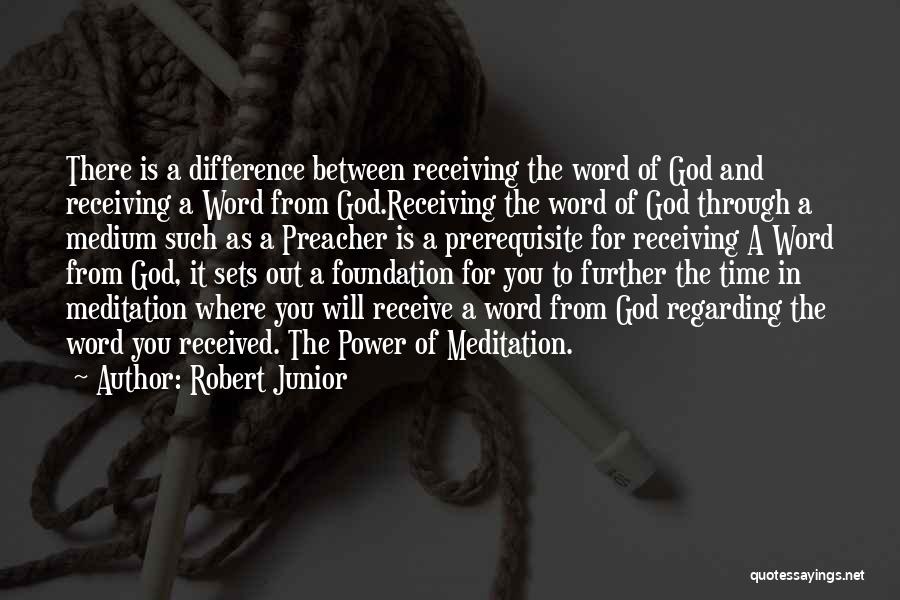 Robert Junior Quotes: There Is A Difference Between Receiving The Word Of God And Receiving A Word From God.receiving The Word Of God