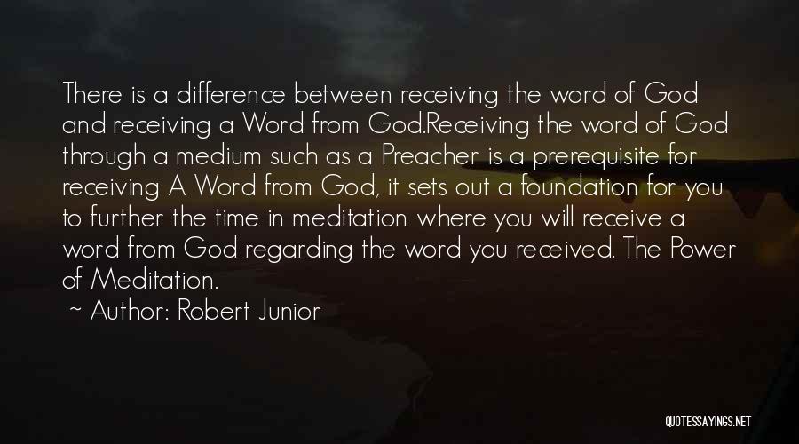 Robert Junior Quotes: There Is A Difference Between Receiving The Word Of God And Receiving A Word From God.receiving The Word Of God