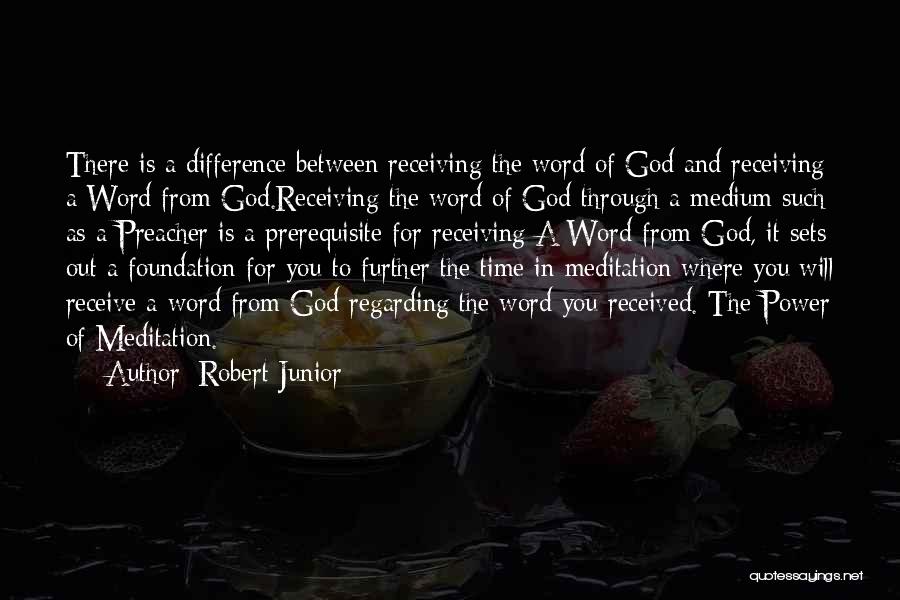 Robert Junior Quotes: There Is A Difference Between Receiving The Word Of God And Receiving A Word From God.receiving The Word Of God