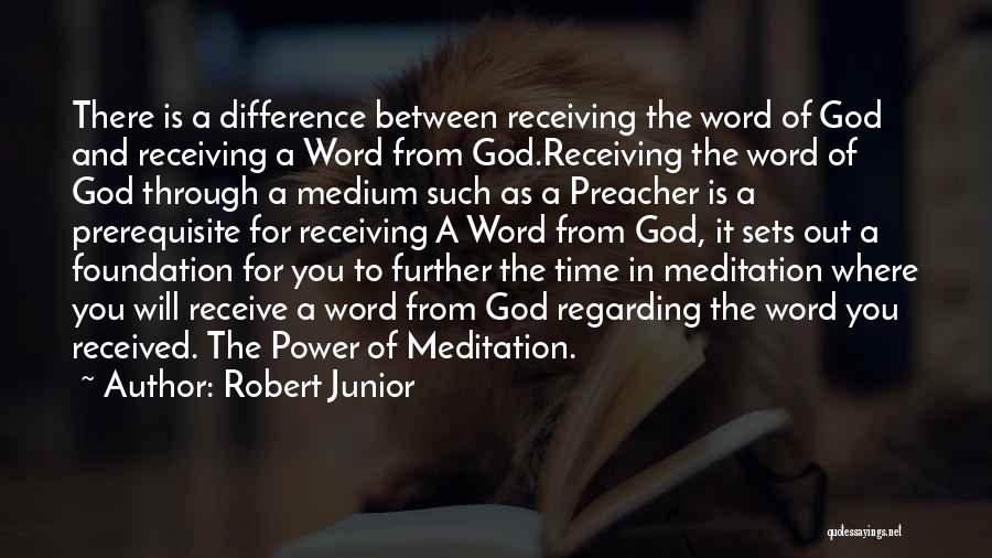 Robert Junior Quotes: There Is A Difference Between Receiving The Word Of God And Receiving A Word From God.receiving The Word Of God