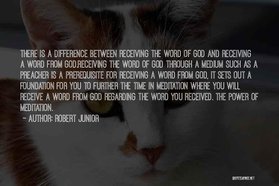 Robert Junior Quotes: There Is A Difference Between Receiving The Word Of God And Receiving A Word From God.receiving The Word Of God