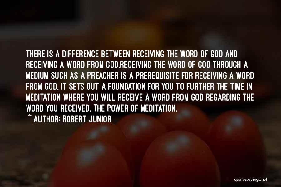 Robert Junior Quotes: There Is A Difference Between Receiving The Word Of God And Receiving A Word From God.receiving The Word Of God