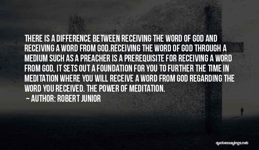 Robert Junior Quotes: There Is A Difference Between Receiving The Word Of God And Receiving A Word From God.receiving The Word Of God