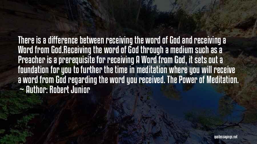 Robert Junior Quotes: There Is A Difference Between Receiving The Word Of God And Receiving A Word From God.receiving The Word Of God