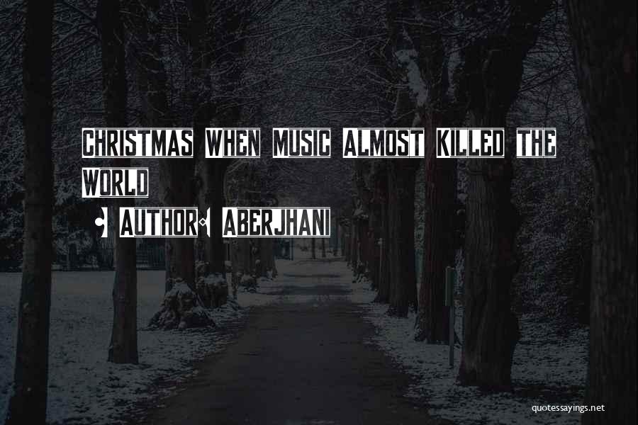 Aberjhani Quotes: Christmas When Music Almost Killed The World
