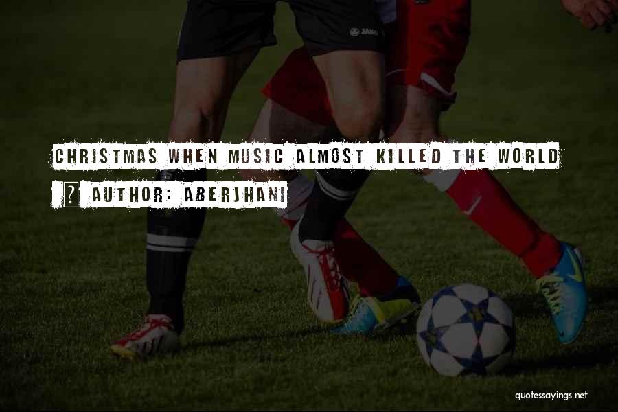 Aberjhani Quotes: Christmas When Music Almost Killed The World