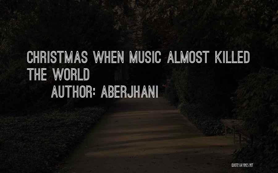 Aberjhani Quotes: Christmas When Music Almost Killed The World