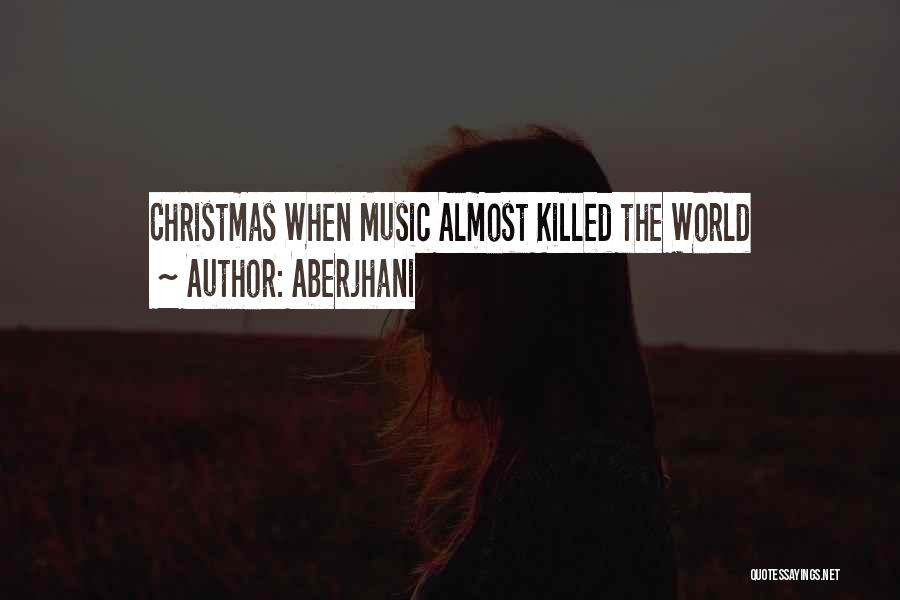 Aberjhani Quotes: Christmas When Music Almost Killed The World