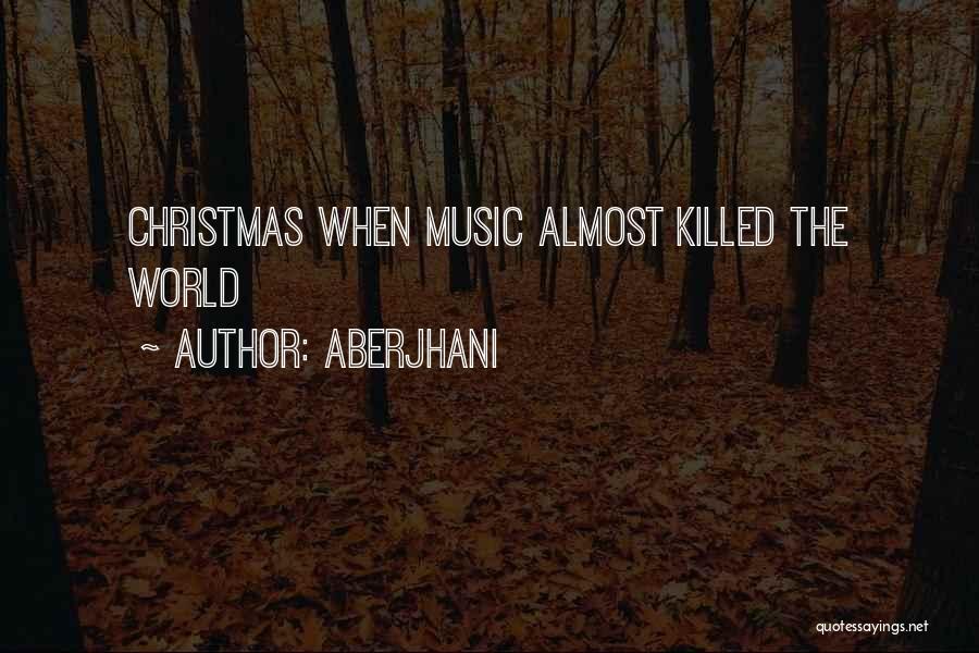Aberjhani Quotes: Christmas When Music Almost Killed The World