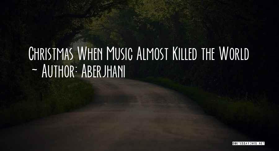Aberjhani Quotes: Christmas When Music Almost Killed The World